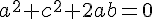 {a^2} + {c^2} + 2ab = 0